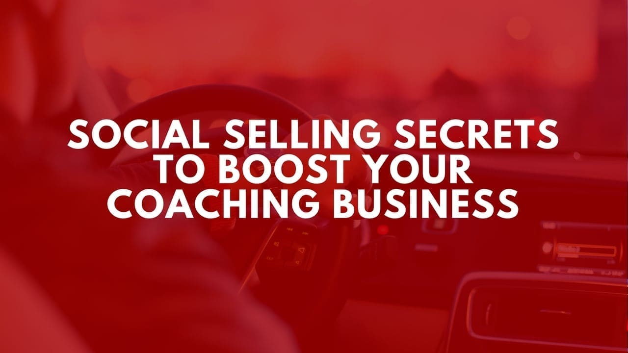 SOCIAL SALES SECRETS TO BOOST YOUR COACHING BUSINESS