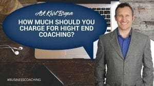 Ask Karl Bryan | How much to charge for high end coaching